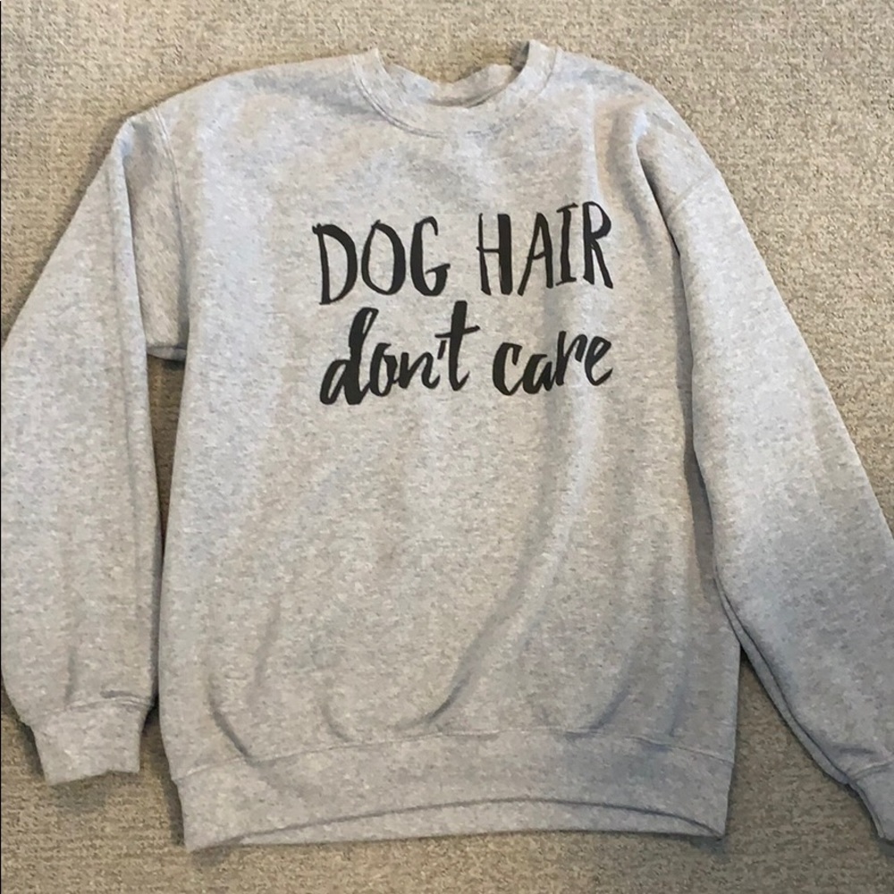 Dog hair don't care sweatshirt